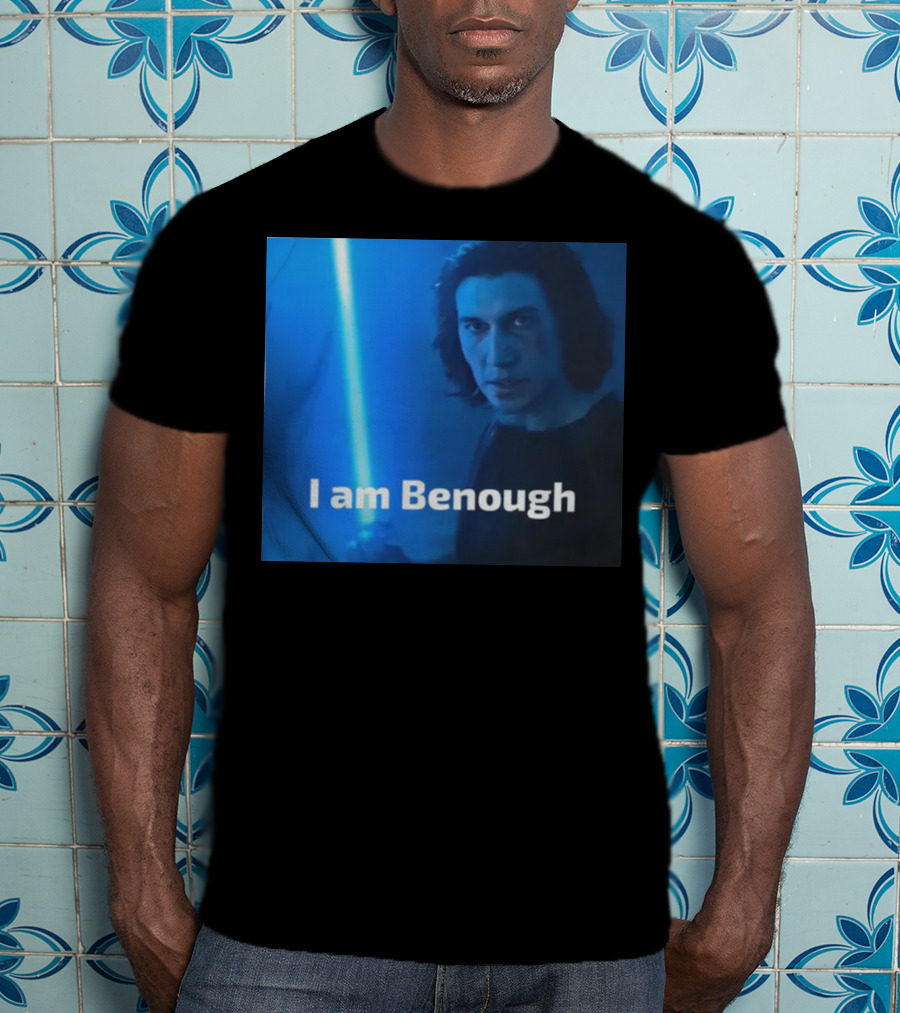 I Am Benough Kylo Ren Parody With Blue Lightsaber T-Shirt
