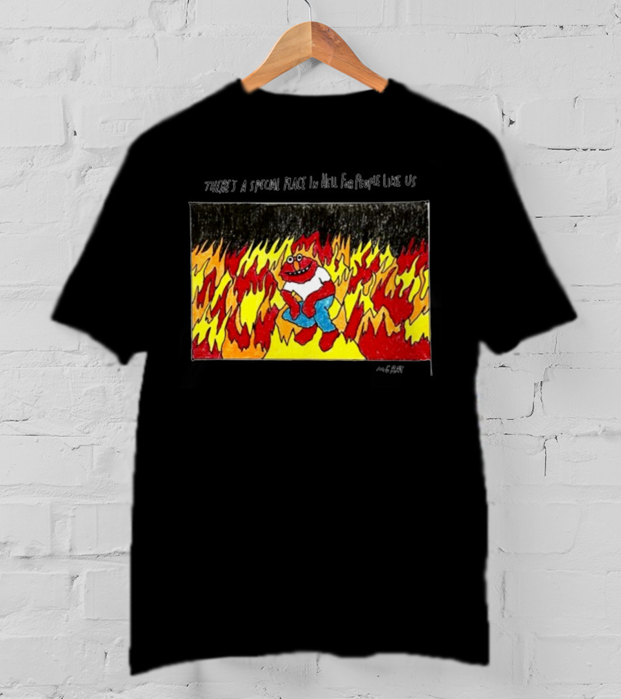 Matt Gray There's A Special Place In Hell For People Like Us Cartoon Creature Surrounded By Flames T-Shirt