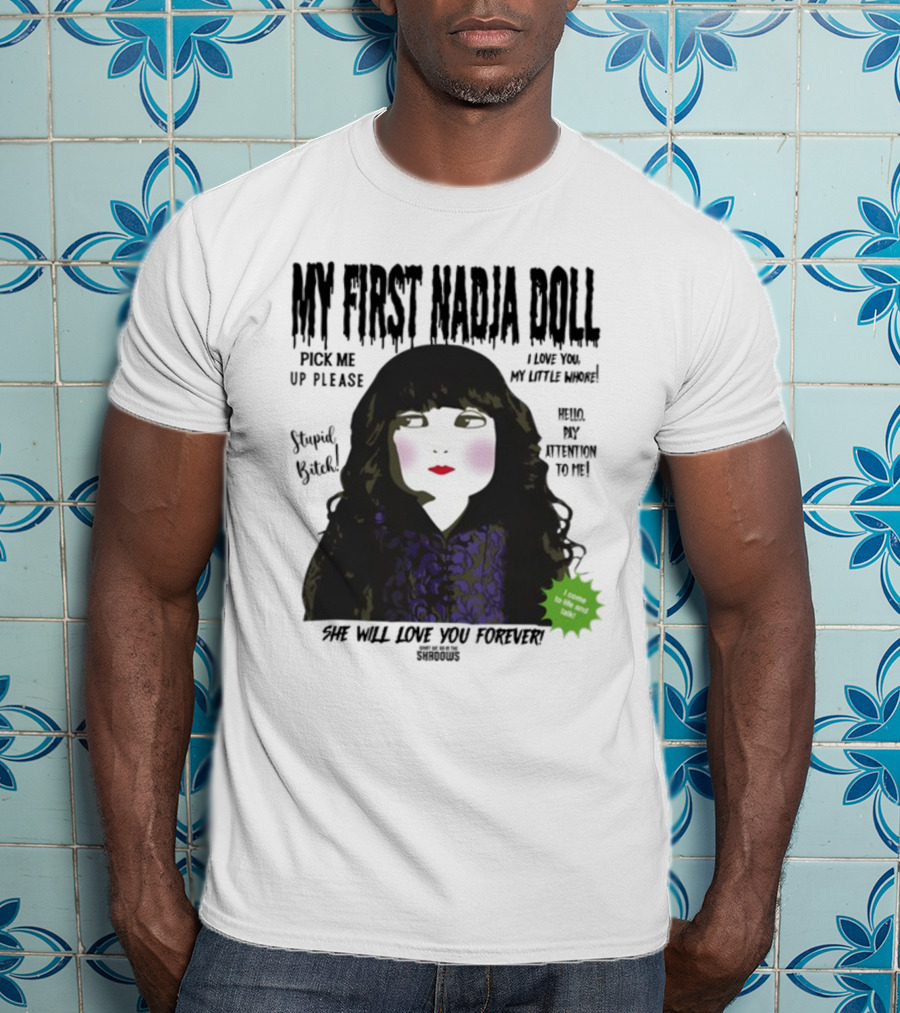 My First Nadja Doll She Will Love You Forever Pick Me Up Please Attention To Me T-Shirt