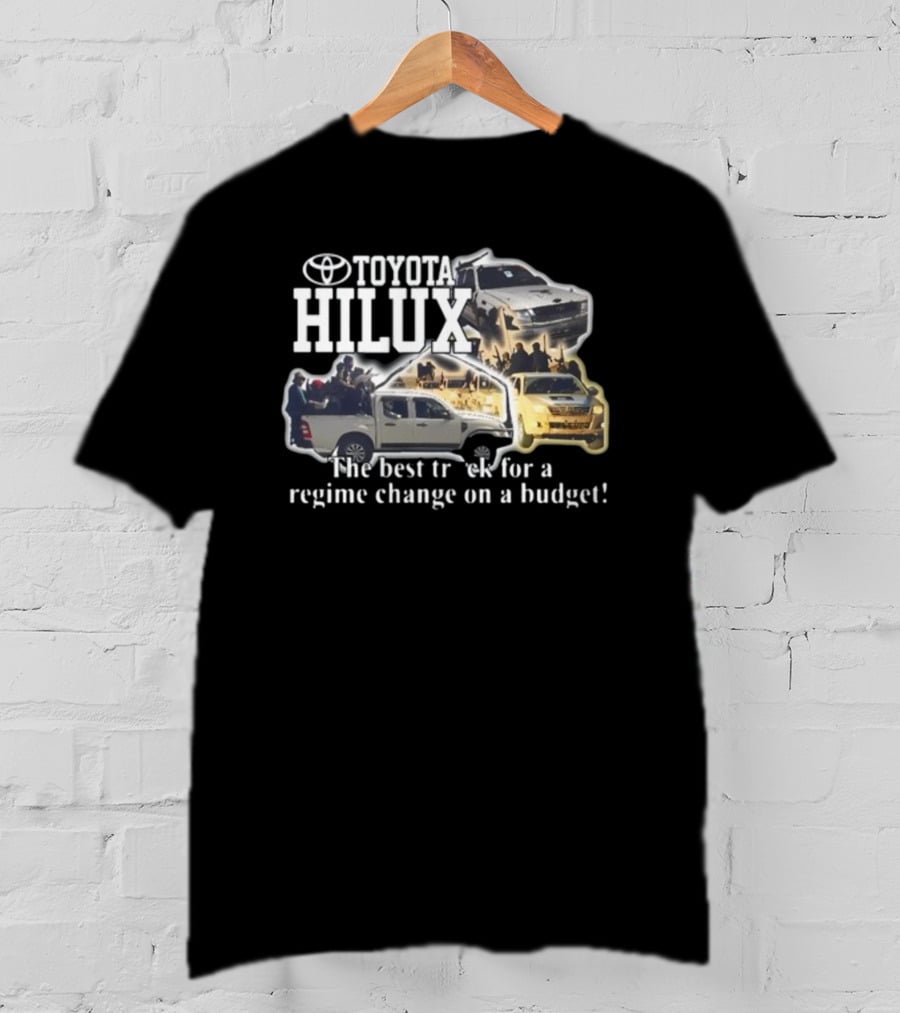 Toyota Hilux Best Truck For Regime Change On A Budget T-Shirt