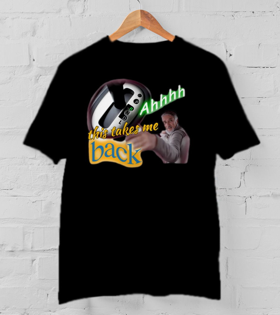 Ahhhh This Takes Me Back Gear Shift Meme Harland Pointer T-Shirt