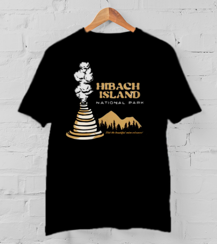 Hibachi Island National Park Visit The Beautiful Onion Volcanoes T-Shirt