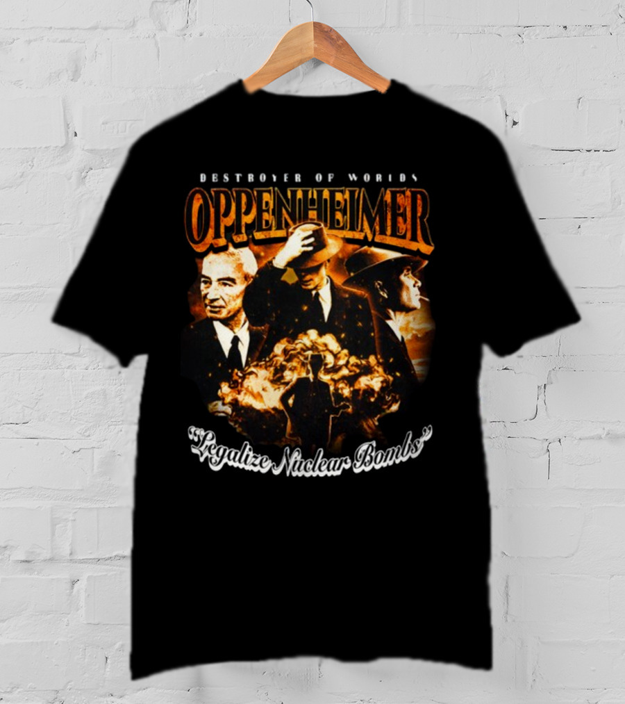 Destroyer Of Worlds Oppenheimer Legalize Nuclear Bombs T-Shirt
