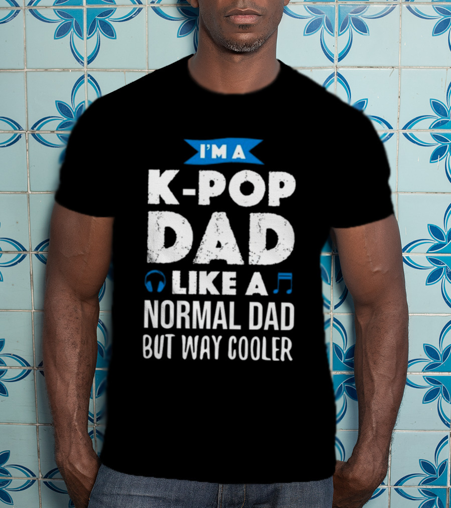 K-Pop Dad Moment I'm A Dad Like A Normal Dad But Way Cooler T-Shirt