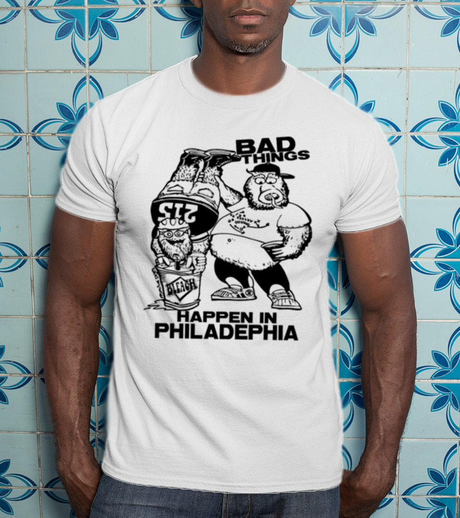 Bad Things Happen In Philadelphia Gritty And Philly Bleach 215 T-Shirt