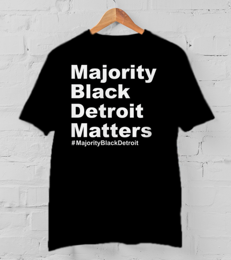 Majority Black Detroit Matters #MajorityBlackDetroit T-Shirt