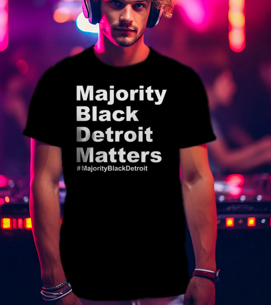 Majority Black Detroit Matters #MajorityBlackDetroit T-Shirt