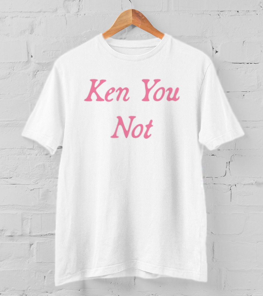 Ken You Not Pink Text Phrase T-Shirt