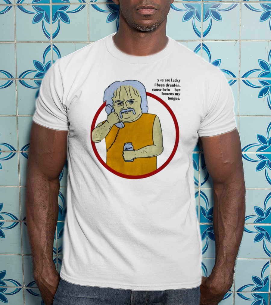 You Are Lucky I Been Drankin Cause Bein Sober Loosens My Tongue Holding Can Drawing T-Shirt