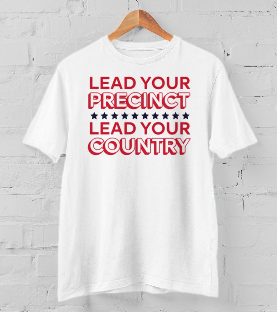 Lead Your Precinct Lead Your Country T-Shirt
