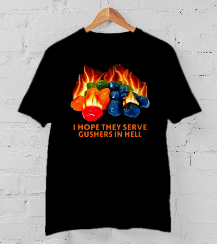 I Hope They Serve Gushers In Hell Fiery Candy Delight T-Shirt