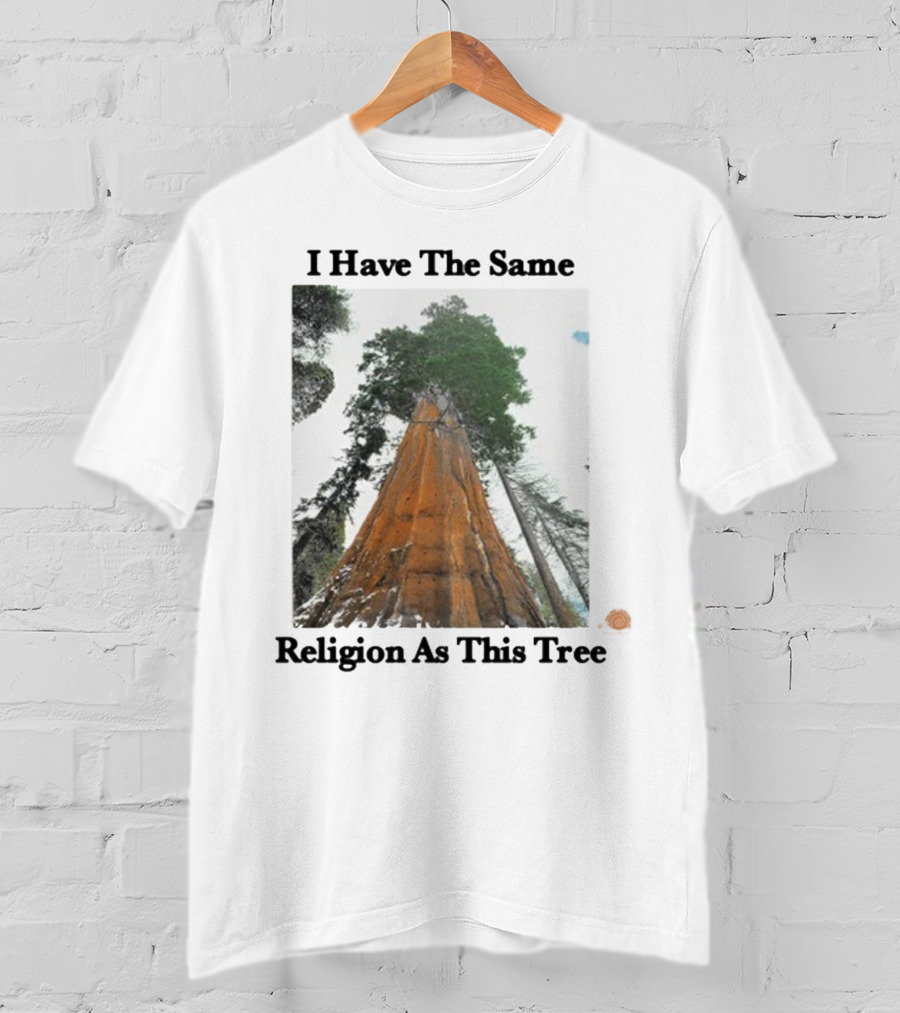 I Have The Same Religion As This Tree Sequoia Redwood Forest T-Shirt