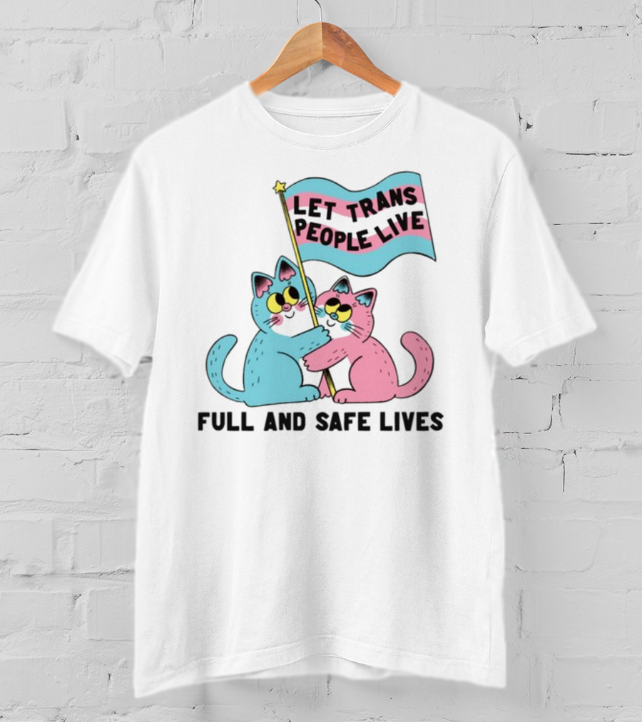 Let Trans People Live Full And Safe Lives Cats Hugging Trans Flag T-Shirt