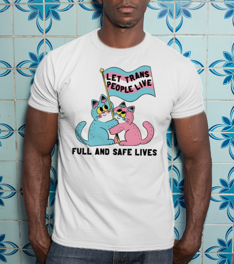 Let Trans People Live Full And Safe Lives Cats Hugging Trans Flag T-Shirt