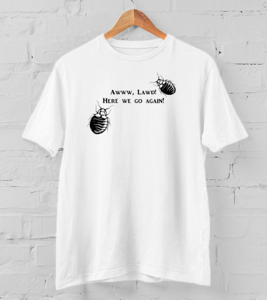 Awww Lawd Here We Go Again Mattlauercansuckit85 Bug T-Shirt