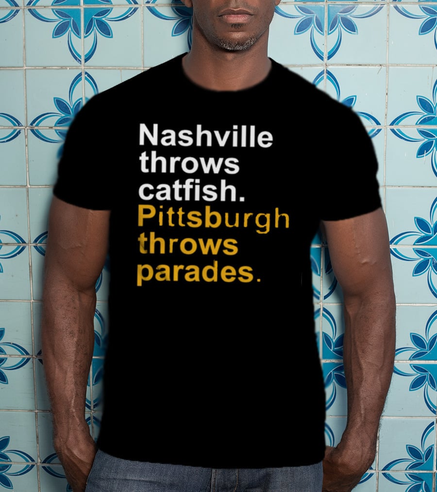 Nashville Throws Catfish Pittsburgh Throws Parades Shirt Sports Rivalry Humor T-Shirt
