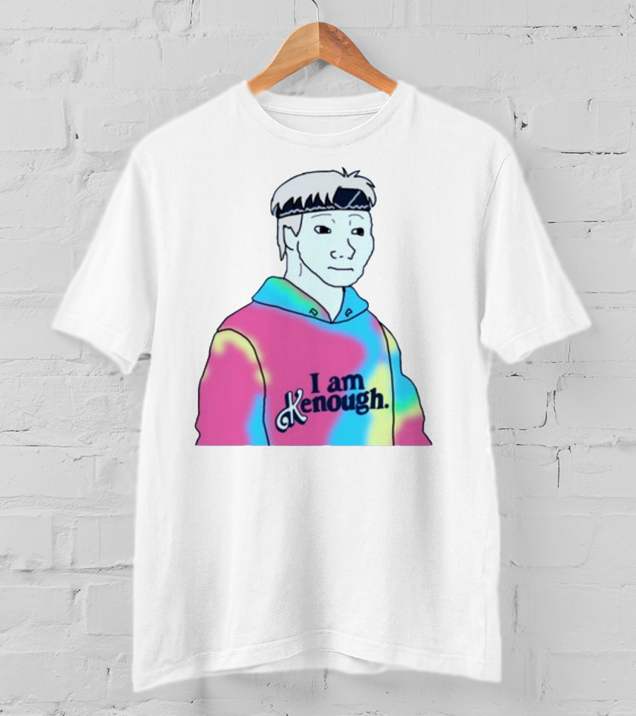 Doomer Meme I Am Kenough Hoodie Tie-Dye T-Shirt