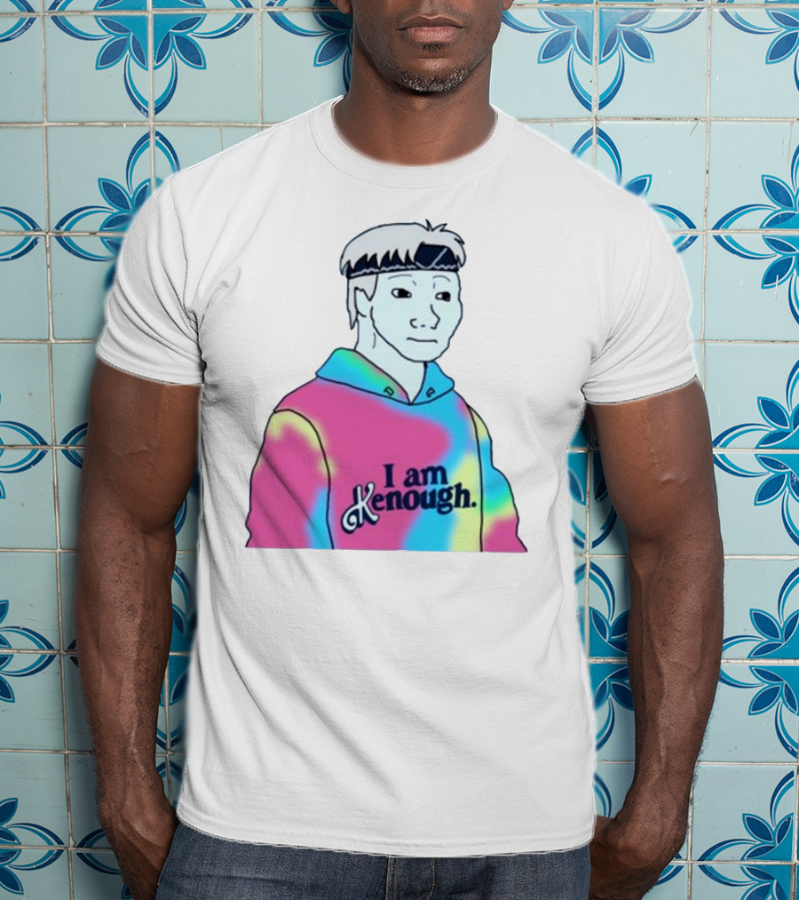 Doomer Meme I Am Kenough Hoodie Tie-Dye T-Shirt