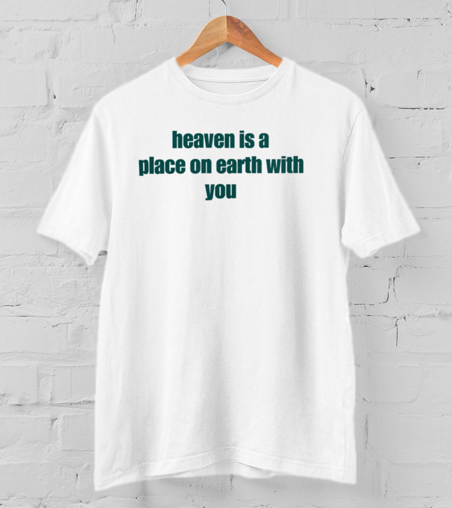 Dramaforbreakfast Heaven Is A Place On Earth With You Merch T-Shirt