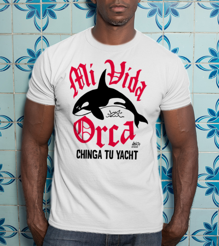 Mi Vida Orca Chinga Tu Yacht Orca T-Shirt