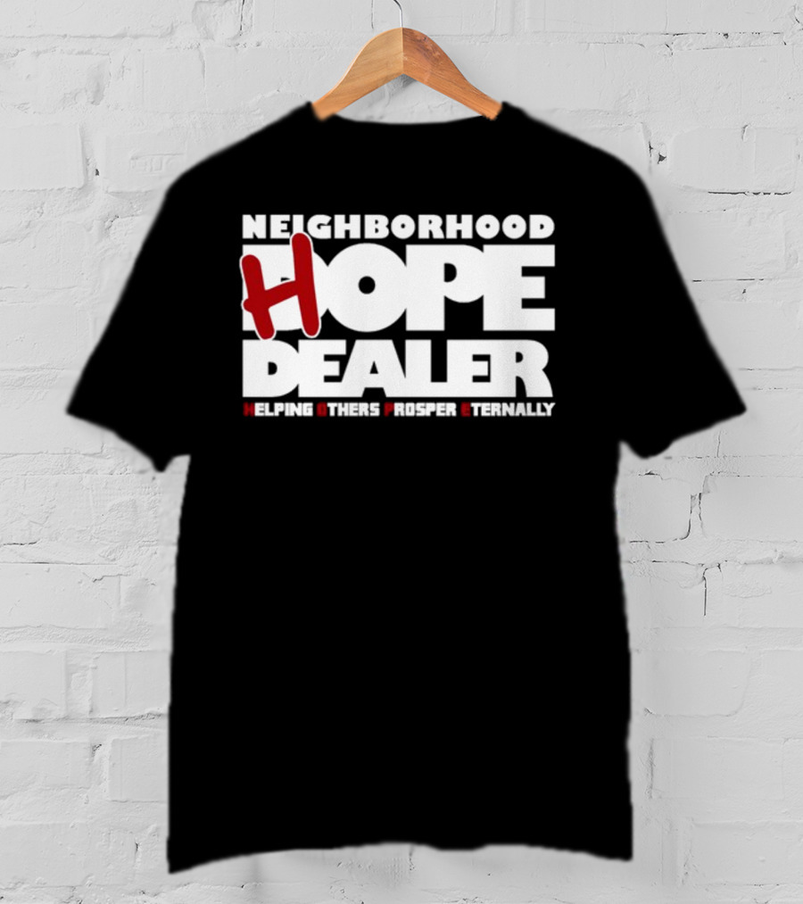 Neighborhood Hope Dealer Helping Others Prosper Eternally T-Shirt