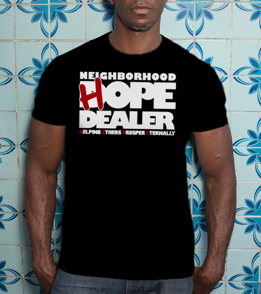 Neighborhood Hope Dealer Helping Others Prosper Eternally T-Shirt