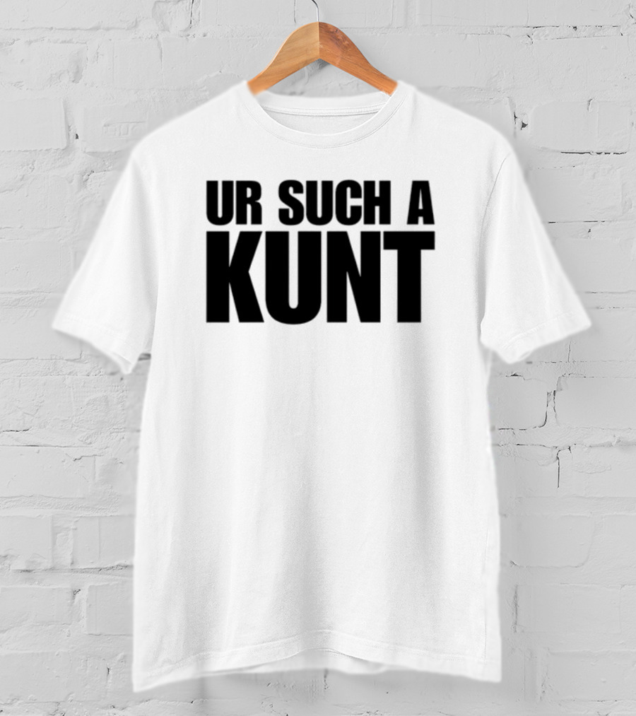 Aanuworld Ur Such A Kunt T-Shirt