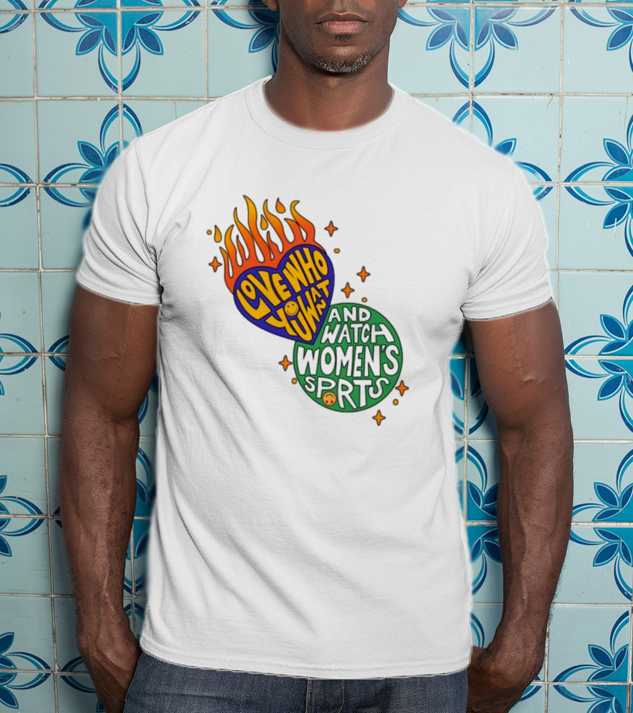 Love Who You Want And Watch Women's Sports T-Shirt