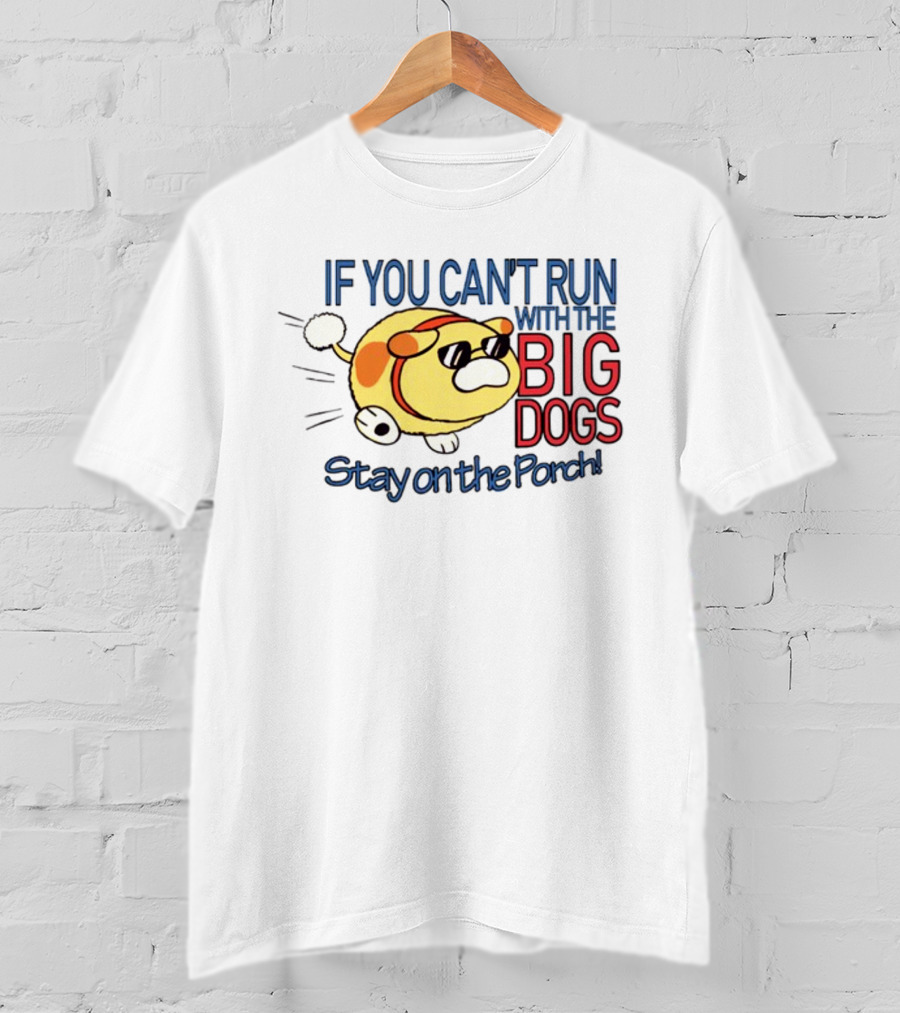 Happycrumble If You Can't Run With The Big Dogs Stay On The Porch Cool Sunglasses Dog T-Shirt