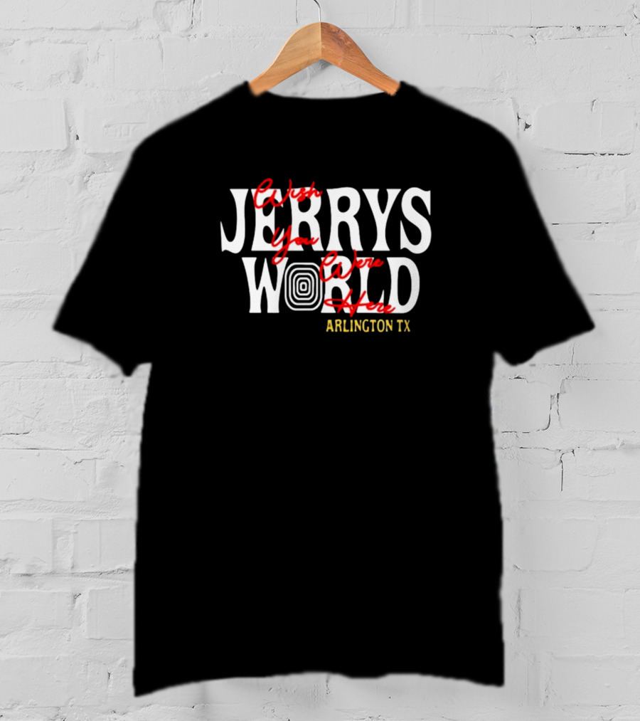 J Tuck Wearing Jerry's World Wish You Were Here Arlington TX T-Shirt