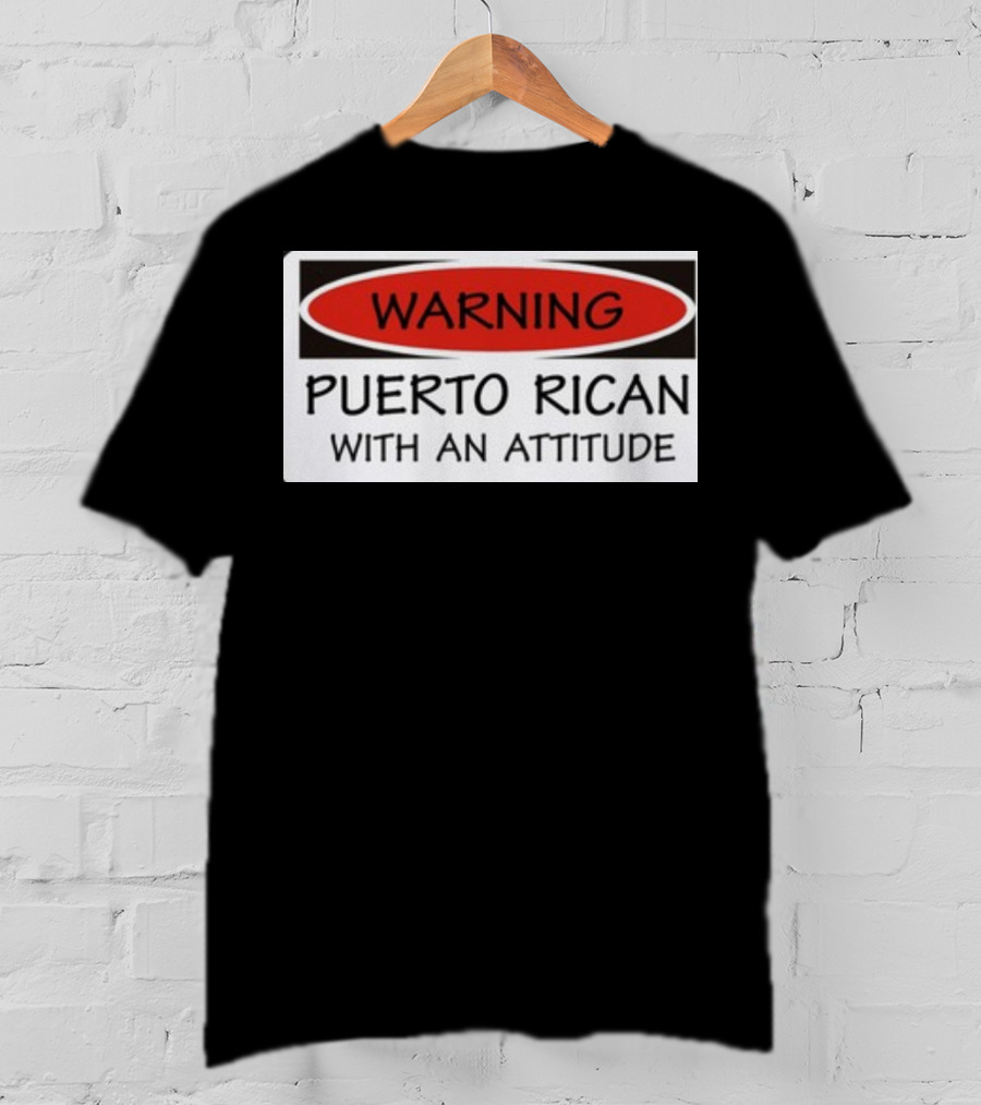 Warning Puerto Rican With An Attitude T-Shirt