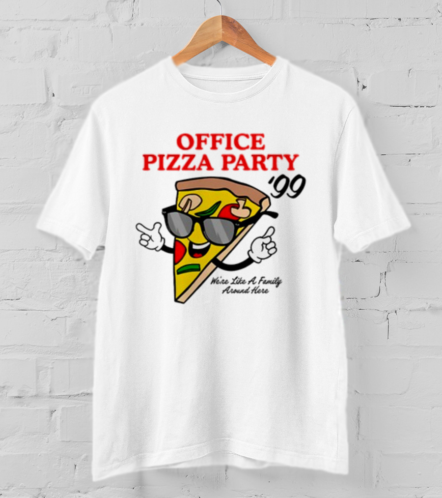 Middleclassfancy Office Pizza Party '99 We're Like A Family Around Here T-Shirt