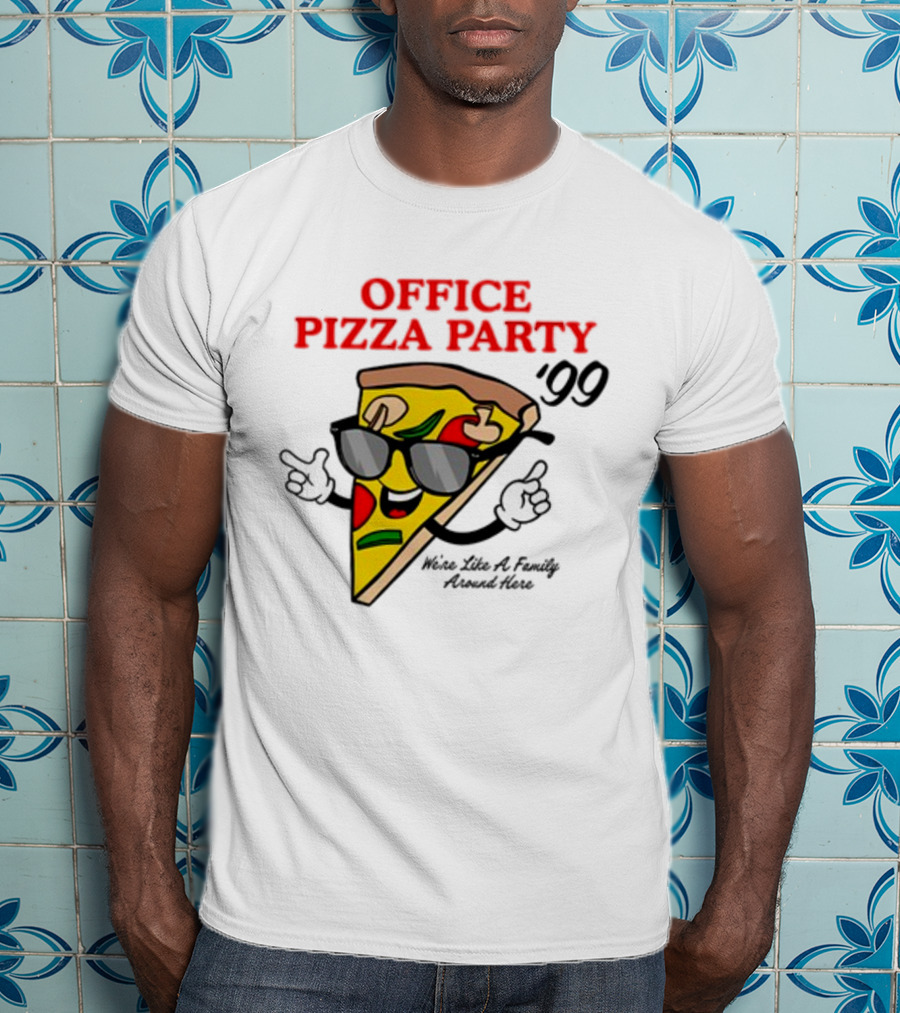 Middleclassfancy Office Pizza Party '99 We're Like A Family Around Here T-Shirt