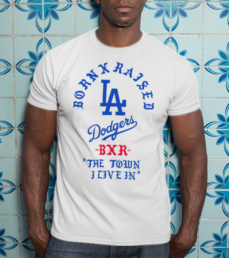 Born X Raised Dodgers LA BXR The Town I Live In T-Shirt