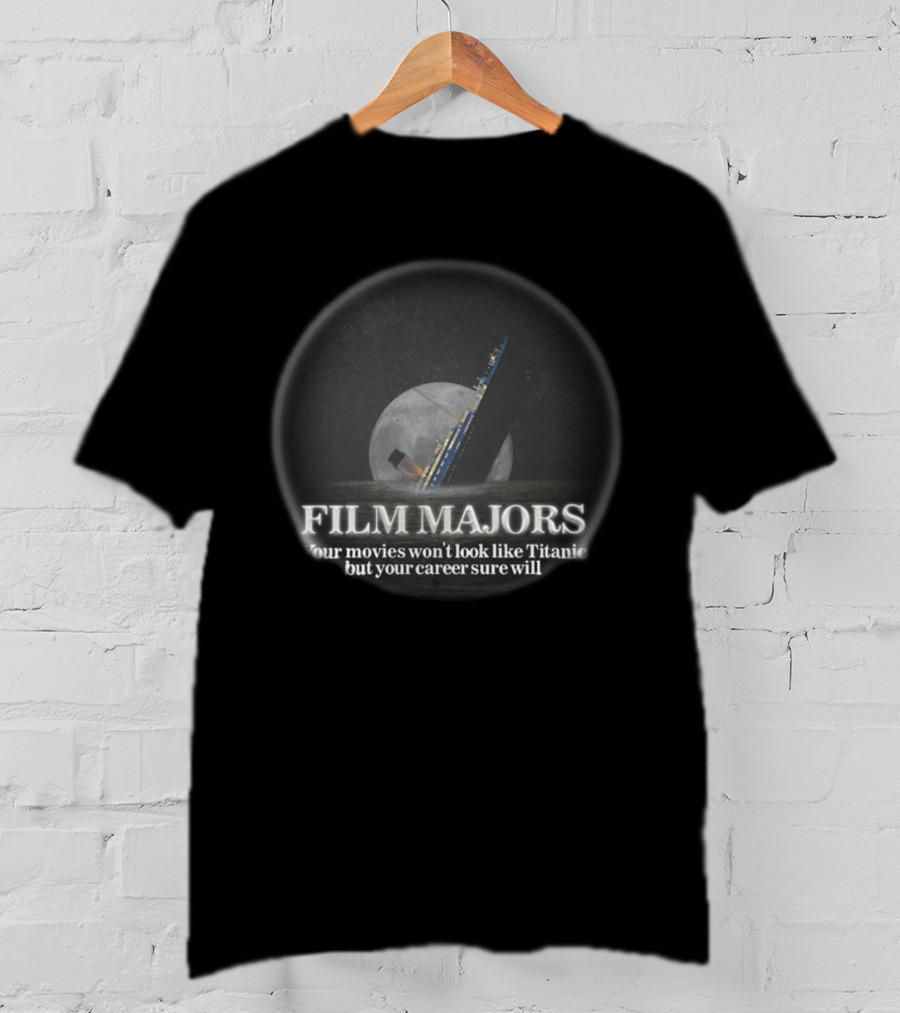 Film Majors Your Movies Won't Look Like Titanic But Your Career Sure Will Moon Ocean Scene T-Shirt