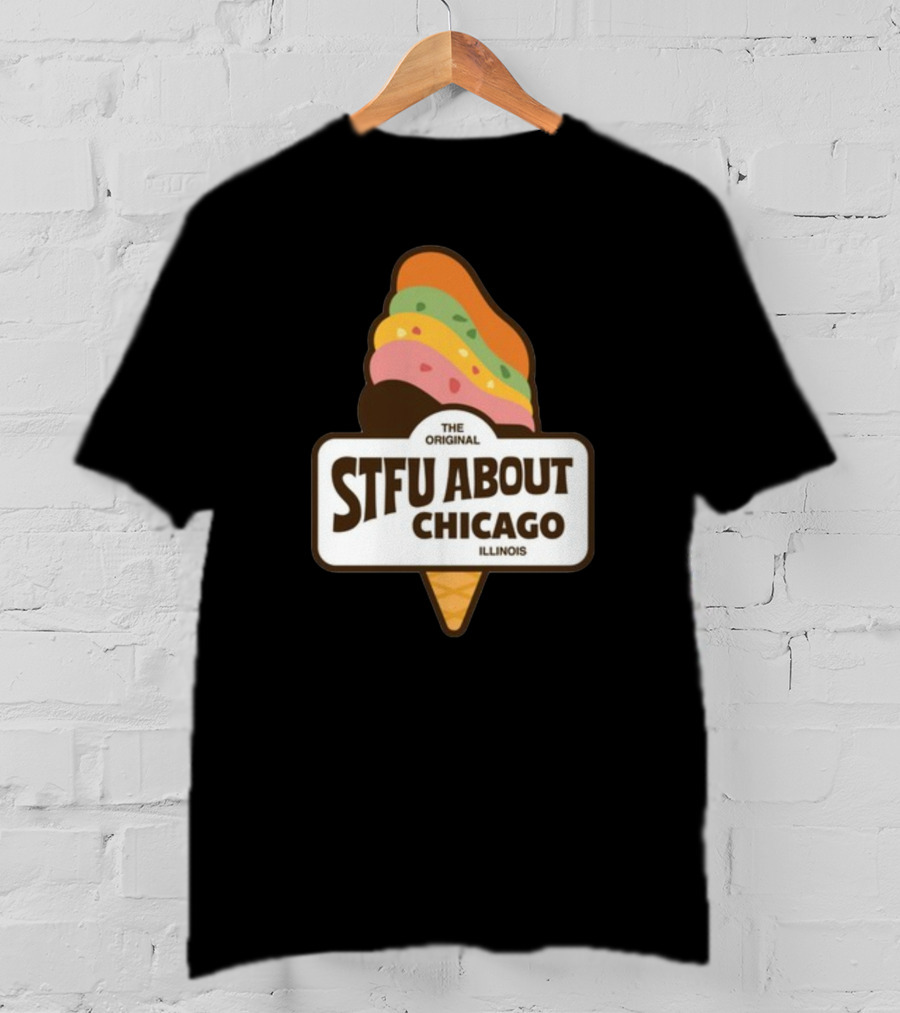 The Original STFU About Chicago Illinois Ice Cream Cone T-Shirt