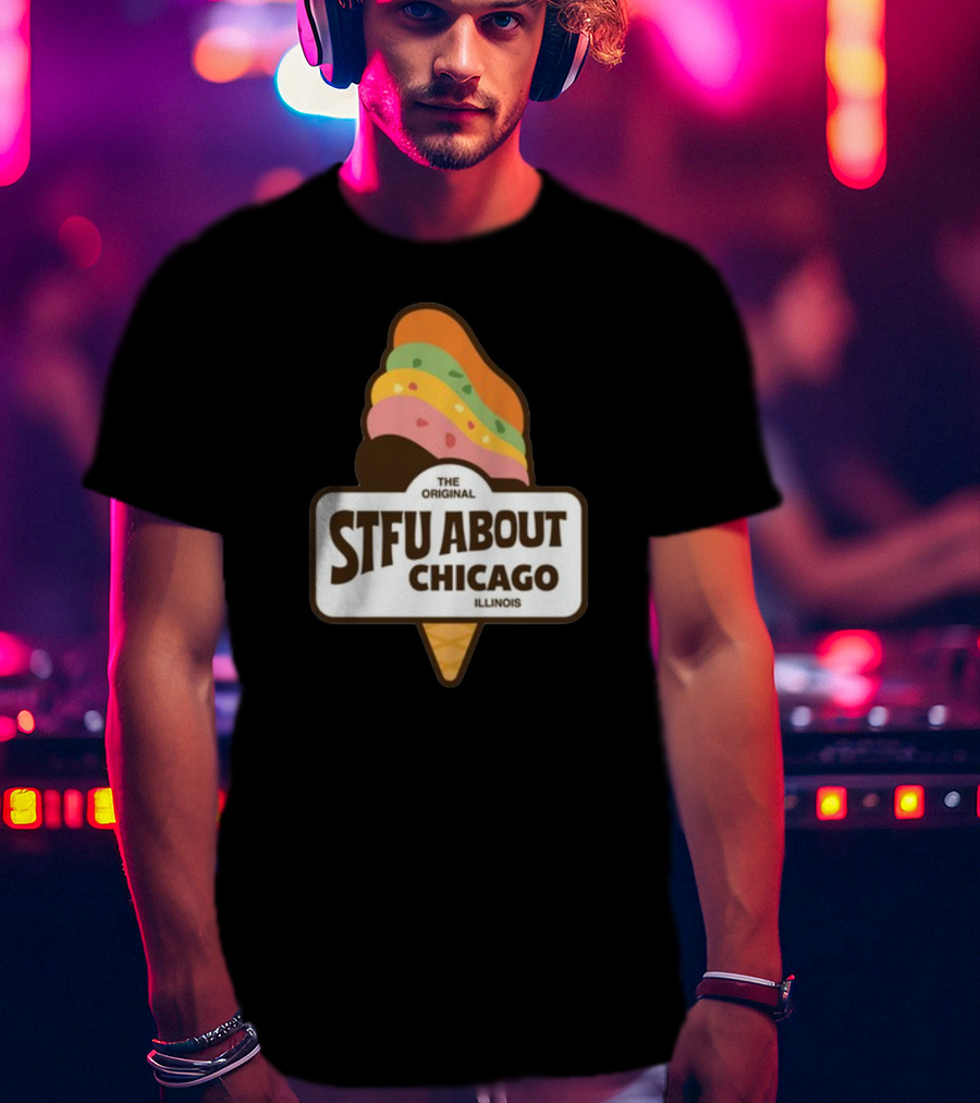 The Original STFU About Chicago Illinois Ice Cream Cone T-Shirt