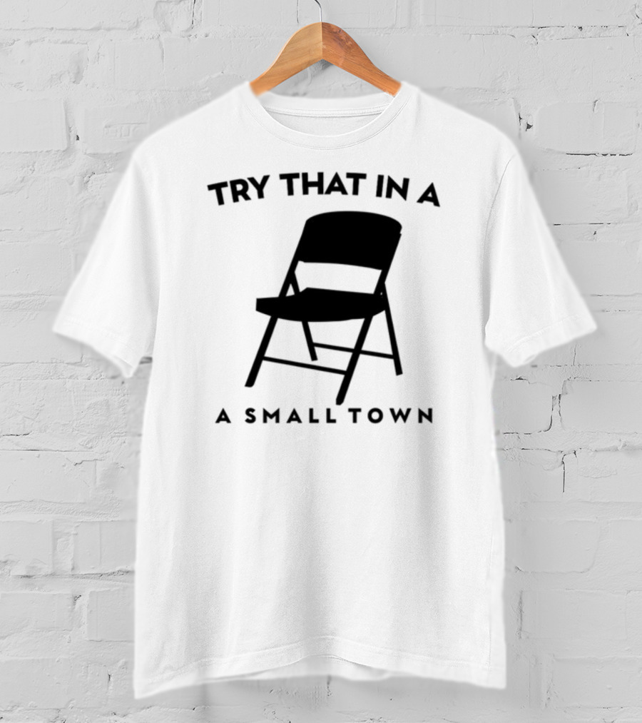 Phreshotpress Folding Chair Try That In A Small Town T-Shirt