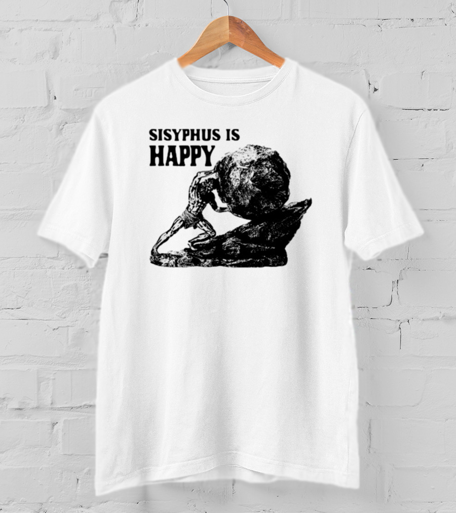 Shirts That Go Hard Sisyphus Is Happy Rock Struggle T-Shirt