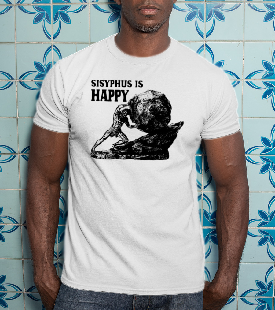 Shirts That Go Hard Sisyphus Is Happy Rock Struggle T-Shirt