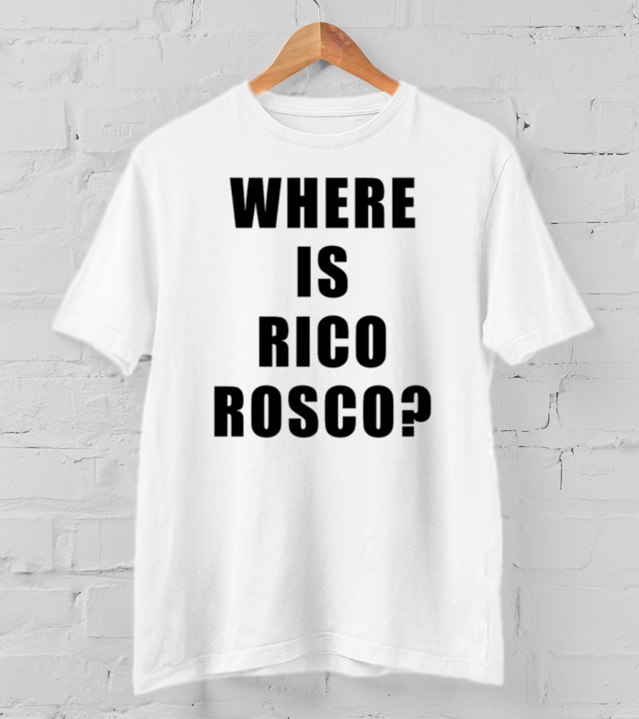 Where Is Rico Rosco? T-Shirt