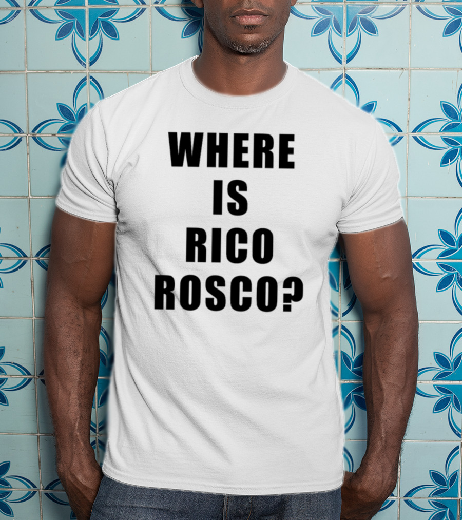 Where Is Rico Rosco? T-Shirt