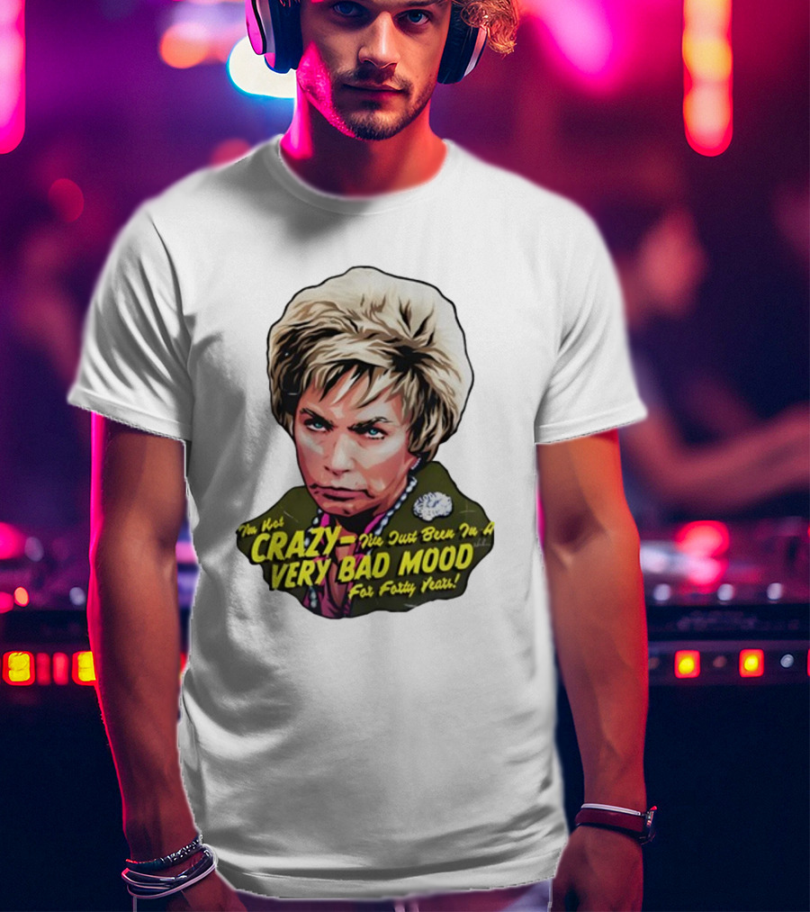 Nordacious I'm Not Crazy I've Just Been In A Very Bad Mood For Forty Years T-Shirt