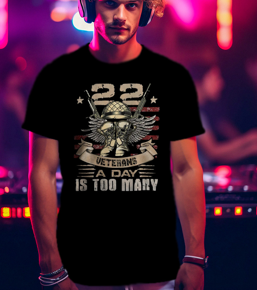 22 Veterans A Day Is Too Many T-Shirt