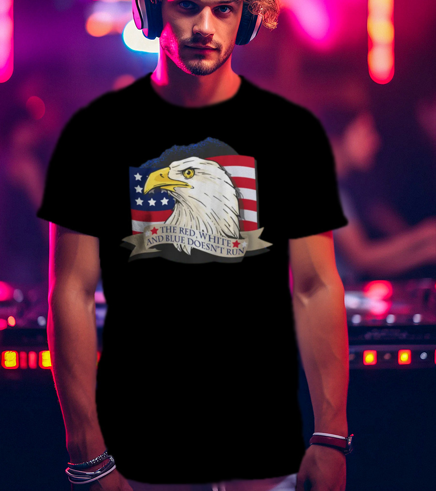 American Flag Eagle The Red White And Blue Doesn't Run July Freedom Funny Gift T-Shirt