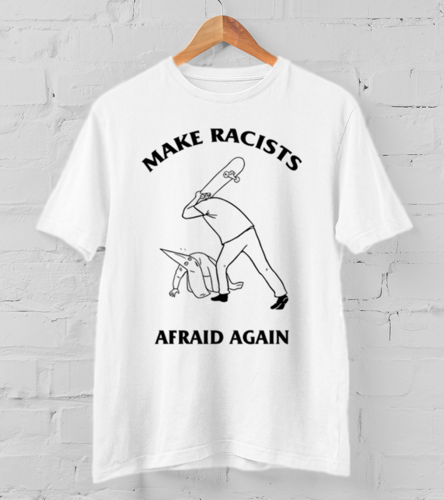 Make Racists Afraid Again Skateboard Vigilante Confronts Hooded Figure T-Shirt