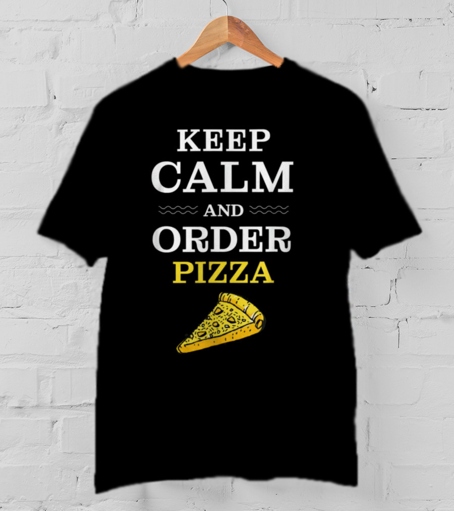 Keep Calm And Order Pizza Slice T-Shirt