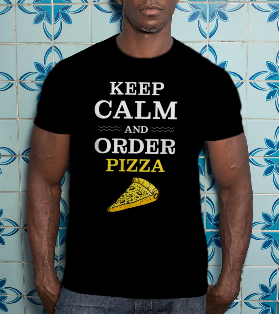 Keep Calm And Order Pizza Slice T-Shirt