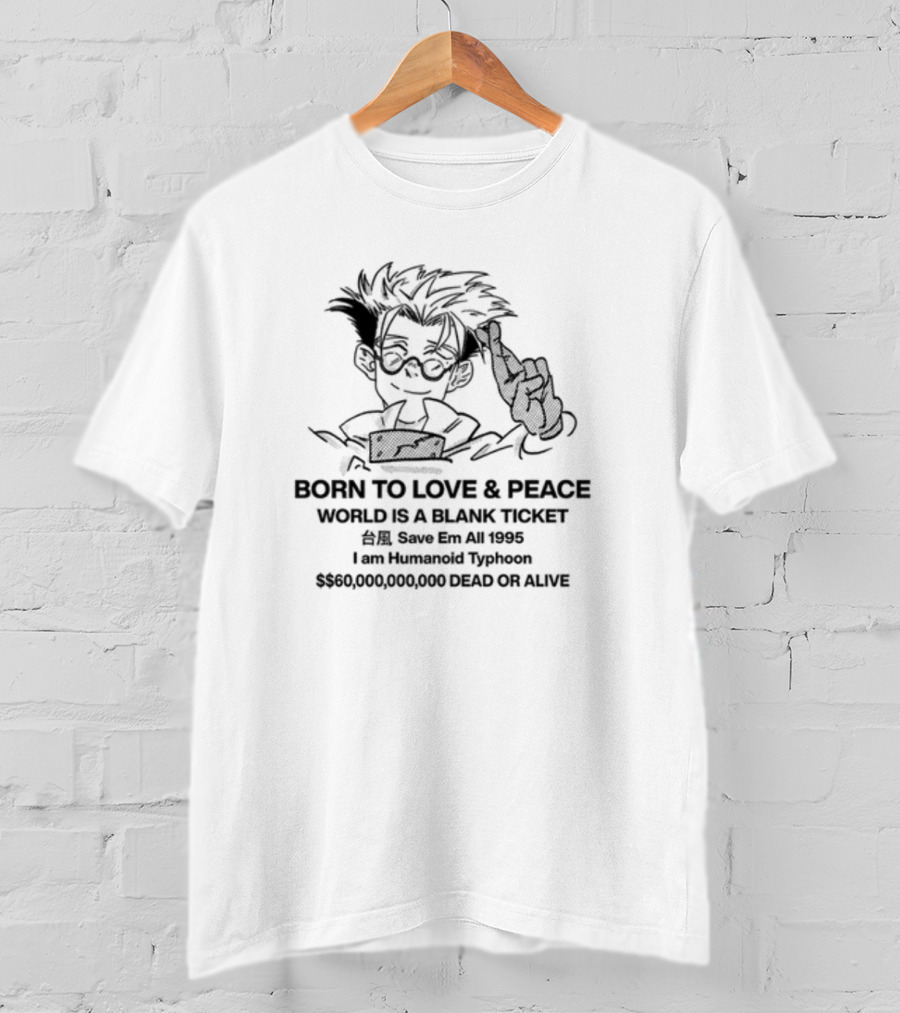 Born To Love And Peace Humanoid Typhoon $60,000,000,000 Dead Or Alive 1995 T-Shirt