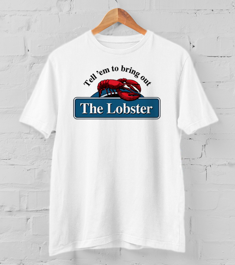 Tell 'Em To Bring Out The Lobster T-Shirt
